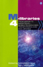 M-Libraries 4: From Margin to Mainstream - Mobile Technologies Transforming Lives and Libraries
