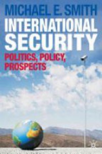 Michael E. Smith - International Security: Politics, Policy, Prospects
