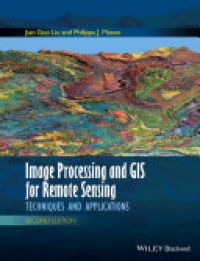 Jian Guo Liu,Philippa J. Mason - Image Processing and GIS for Remote Sensing: Techniques and Applications