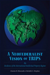Dinwoodie, Graeme B.; Dreyfuss, Rochelle C. - A Neofederalist Vision of TRIPS 