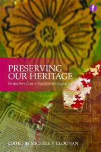 Michele V. Cloonan - Preserving Our Heritage: Perspectives from Antiquity to the Digital Age