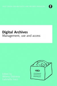 Milena Dobreva,Gabriella Ivacs - Digital Archives: Management, access and use