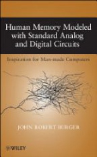 John Robert Burger - Human Memory Modeled with Standard Analog and Digital Circuits: Inspiration for Man–made Computers