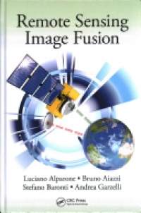 Luciano Alparone,Bruno Aiazzi,Stefano Baronti,Andrea Garzelli - Remote Sensing Image Fusion