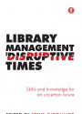 Library Management in Disruptive Times: Skills and knowledge for an uncertain future
