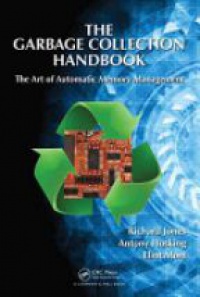Richard Jones,Antony Hosking,Eliot Moss - The Garbage Collection Handbook: The Art of Automatic Memory Management
