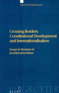 Florian Grotz,Th. A. J. Toonen - Crossing Borders: Constitutional Development and Internationalisation: Essays in Honour of Joachim Jens Hesse