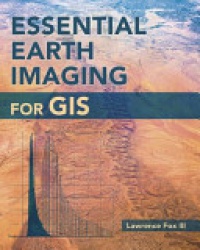 Lawrence Fox III - Essential Earth Imaging for GIS