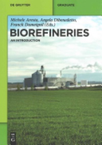 Michele Aresta,Angela Dibenedetto,Franck Dumeignil - Biorefineries: An Introduction