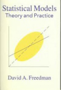 Freedman D. - Statistical Models: Theory and Practice