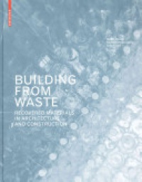 Dirk E. Hebel,Marta H. Wisniewska,Felix Heisel - Building from Waste: Recovered Materials in Architecture and Construction