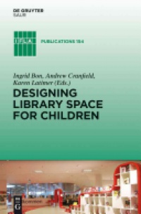 Ingrid Bon,Andrew Cranfield,Karen Latimer - Designing Library Space for Children
