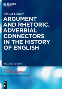 Ursula Lenker - Argument and Rhetoric. Adverbial Connectors in the History of English
