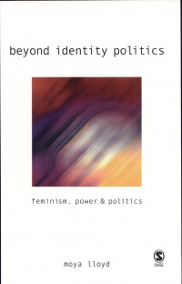 Moya Lloyd - Beyond Identity Politics: Feminism, Power and Politics