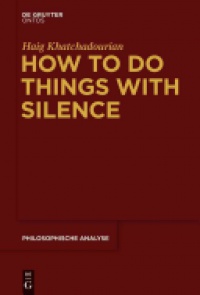 Haig Khatchadourian - How to Do Things with Silence