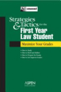 Walton K. A. - Strategies & Tactics for the First Year Law Student: Maximize Your Grades