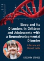 Sleep and its Disorders in Children and Adolescents with a Neurodevelopmental Disorder: A Review and Clinical Guide