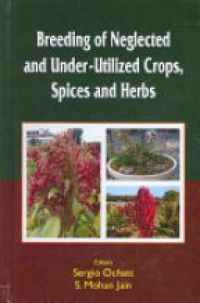 Sergio Ochatt,S.M. Jain - Breeding of Neglected and Under-Utilized Crops, Spices, and Herbs