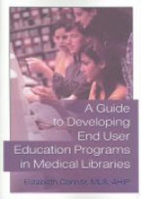 Connor E. - A Guide to Developing End User Education Programs in Medical Libraries