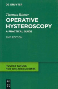 Thomas Römer - Operative Hysteroscopy: A Practical Guide