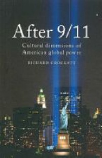 Richard Crockatt - After 9/11: Cultural Dimensions of American Global Power