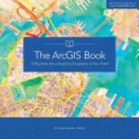 Christian Harder - The ArcGIS Book: 10 Big Ideas about Applying Geography to Your World