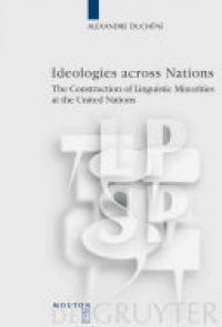 Duchene A. - Ideologies Across Nations: The Construction of Linguistic Minorities at the United Nations
