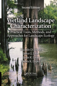 Ricardo D. Lopez,John G. Lyon,Lynn K. Lyon,Debra K. Lopez - Wetland Landscape Characterization: Practical Tools, Methods, and Approaches for Landscape Ecology