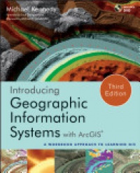 Michael D. Kennedy,Michael F. Goodchild - Introducing Geographic Information Systems with ArcGIS: A Workbook Approach to Learning GIS