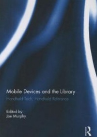 Joe Murphy - Mobile Devices and the Library: Handheld Tech, Handheld Reference