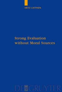 Arto Laitinen - Strong Evaluation without Moral Sources: On Charles Taylor's Philosophical Anthropology and Ethics