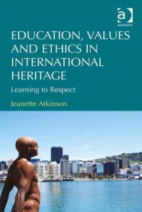 Jeanette Atkinson - Education, Values and Ethics in International Heritage: Learning to Respect