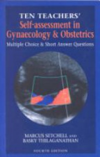 Setchell M. - Ten Teachers' Self-assessment in Gynaecology & Obstetrics: Multiple Choice & Short Answer Questions