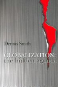 Smith D. - Globalization : The Hidden Agenda