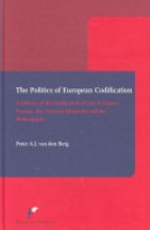 The Politics of European Codification: A History of the Unification of Law in France, Prussia, the Austrian Monarchy and the Net
