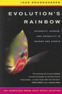 Roughgarden J. - Evolution´s Rainbow: Diversity, Gender, and Sexuality in Nature and People
