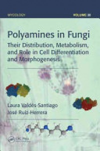 Laura Vald?©s-Santiago,Jos?© Ruiz-Herrera - Polyamines in Fungi: Their Distribution, Metabolism, and Role in Cell Differentiation and Morphogenesis