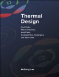 H. S. Lee - Thermal Design: Heat Sinks, Thermoelectrics, Heat Pipes, Compact Heat Exchangers, and Solar Cells