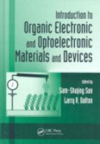 Sam-Shajing Sun,Larry R. Dalton - Introduction to Organic Electronic and Optoelectronic Materials and Devices