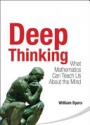 Deep Thinking: What Mathematics Can Teach Us About The Mind
