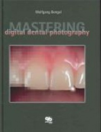 Bengel W. - Mastering Digital Dental Photography