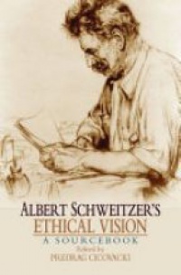 Cicovacki, Predrag - Albert Schweitzer's Ethical Vision