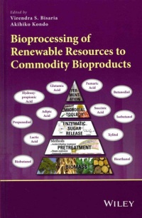Virendra S. Bisaria,Akihiko Kondo - Bioprocessing of Renewable Resources to Commodity Bioproducts