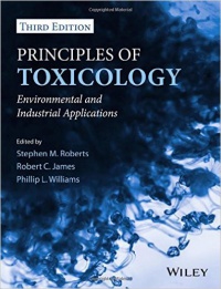 Stephen M. Roberts,Robert C. James,Phillip L. Williams - Principles of Toxicology: Environmental and Industrial Applications