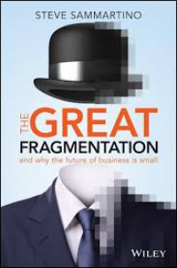 Steve Sammartino - The Great Fragmentation: And Why the Future of Business is Small