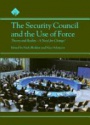 The Security Council and the Use of Force: Theory and Reality - A Need for Change? 