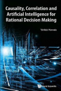 Marwala Tshilidzi - Causality, Correlation And Artificial Intelligence For Rational Decision Making