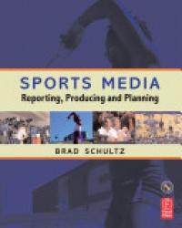 Bradley Schultz - Sports Media: Reporting, Producing, and Planning