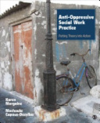 Karen Morgaine,Moshoula Capous-Desyllas - Anti-Oppressive Social Work Practice: Putting Theory Into Action