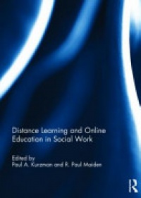 Paul A. Kurzman,R.Paul Maiden - Distance Learning and Online Education in Social Work